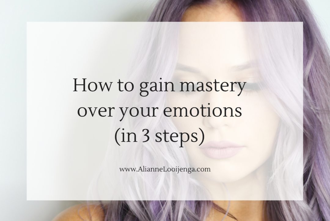 How to gain mastery over your emotions (in 3 steps)