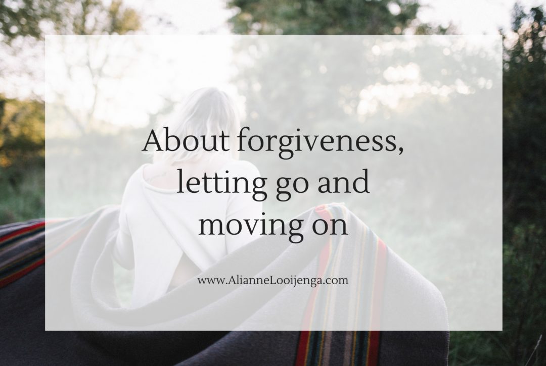 About forgiveness, letting go and moving on